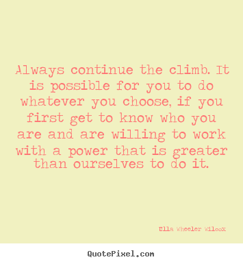 Quote about success - Always continue the climb. it is possible for you to do..