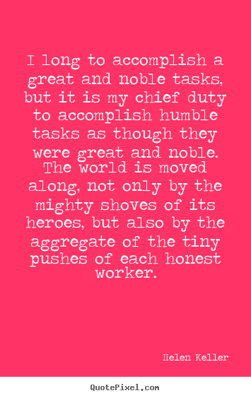 Success quote - I long to accomplish a great and noble tasks, but it is..