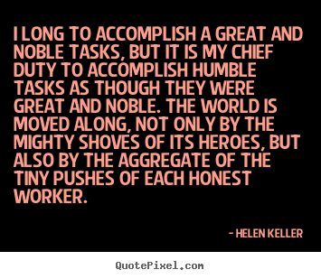 Helen Keller picture quotes - I long to accomplish a great and noble tasks, but it is.. - Success quotes