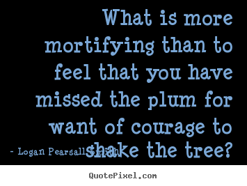 Success quotes - What is more mortifying than to feel that you have missed..