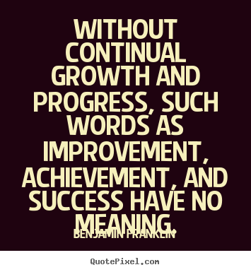 Create graphic photo quote about success - Without continual growth and progress, such..