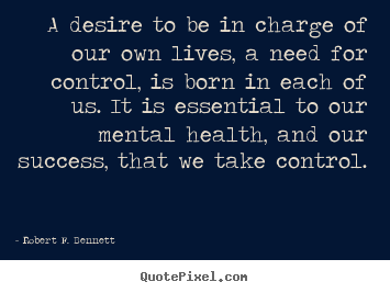 Success quotes - A desire to be in charge of our own lives, a need for..