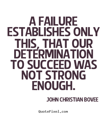 Create custom picture quote about success - A failure establishes only this, that our determination..