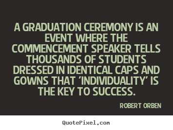 A graduation ceremony is an event where the commencement.. Robert Orben famous success quotes