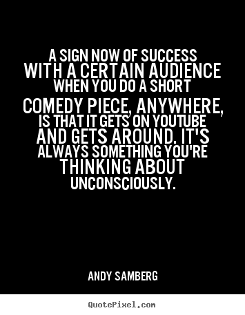 Andy Samberg picture quote - A sign now of success with a certain audience.. - Success quote
