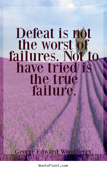 George Edward Woodberry picture quote - Defeat is not the worst of failures. not.. - Success quotes