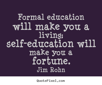 Jim Rohn picture quotes - Formal education will make you a living; self-education will.. - Success quotes