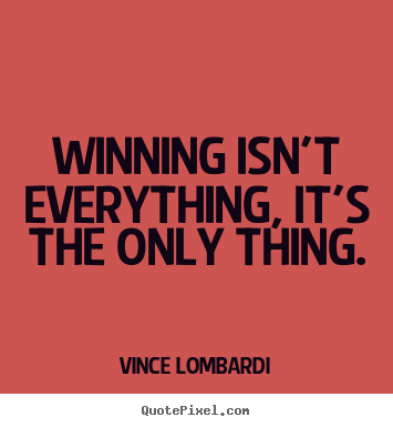 Success quotes - Winning isn't everything, it's the only thing.