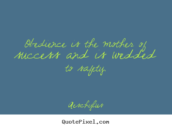 Create custom picture quote about success - Obedience is the mother of success and is wedded..
