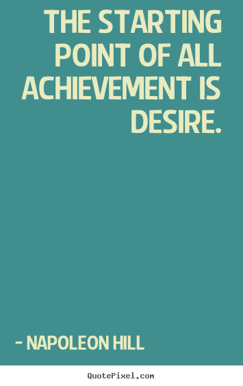 Diy poster quote about success - The starting point of all achievement is desire.