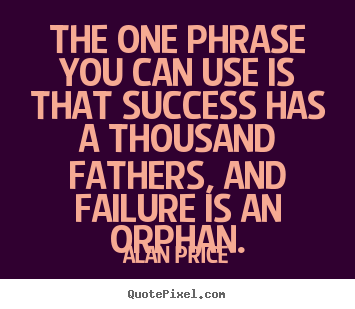 Make custom picture quotes about success - The one phrase you can use is that success has a thousand..