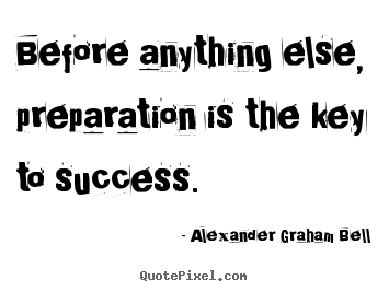 Success quotes - Before anything else, preparation is the key to success.