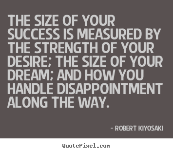 Make custom picture quotes about success - The size of your success is measured by the strength of..