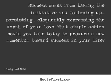Success quotes - Success comes from taking the initiative and following up... persisting.....