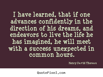 Success quote - I have learned, that if one advances confidently in the direction..