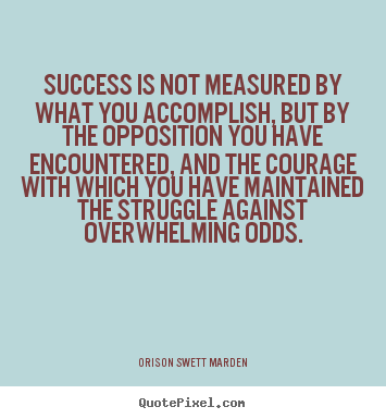 Success quotes - Success is not measured by what you accomplish, but..