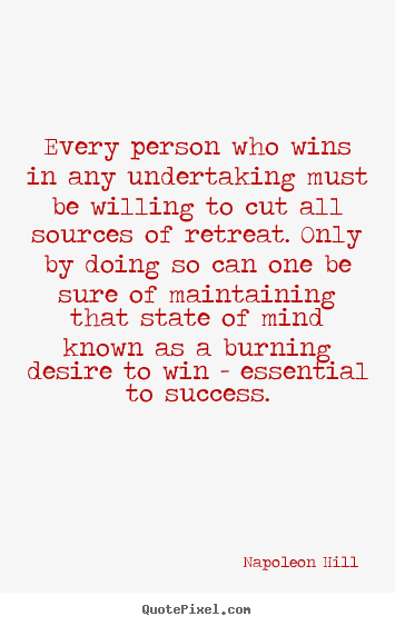Napoleon Hill picture quotes - Every person who wins in any undertaking must be willing.. - Success quotes