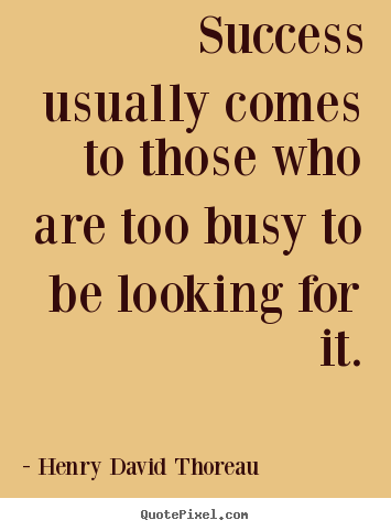 Henry David Thoreau picture quote - Success usually comes to those who are too busy to be.. - Success quotes