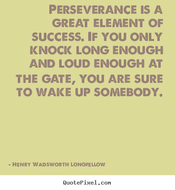 Quote about success - Perseverance is a great element of success. if you only knock..