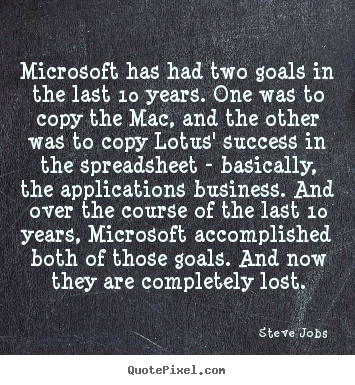 Success quotes - Microsoft has had two goals in the last 10 years. one was to copy..
