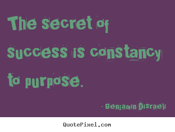 How to design picture quotes about success - The secret of success is constancy to purpose.