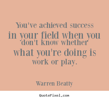Make personalized poster quotes about success - You've achieved success in your field when..