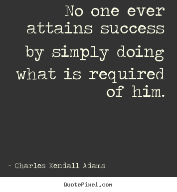 Quote about success - No one ever attains success by simply doing what is required of..