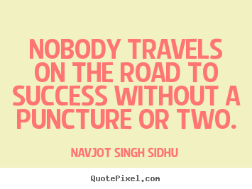 Success quotes - Nobody travels on the road to success without..