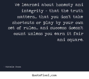 Success quote - We learned about honesty and integrity - that..