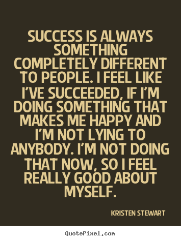 Quotes about success - Success is always something completely different to people...
