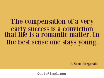 Design custom picture quotes about success - The compensation of a very early success is a conviction that..