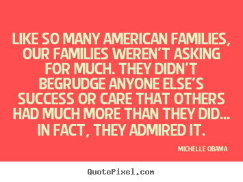 Michelle Obama picture quotes - Like so many american families, our families weren't asking.. - Success quotes