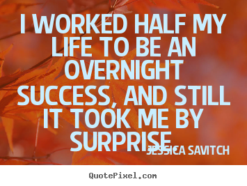 How to design picture quotes about success - I worked half my life to be an overnight success,..
