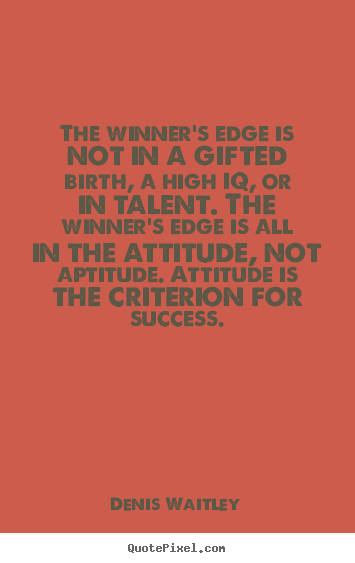 How to design picture quotes about success - The winner's edge is not in a gifted birth, a high iq, or in talent...