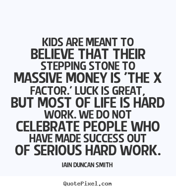Iain Duncan Smith picture quotes - Kids are meant to believe that their stepping.. - Success quote
