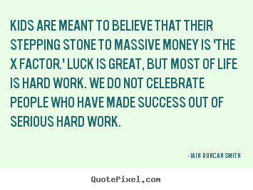 Quotes about success - Kids are meant to believe that their stepping stone to massive..