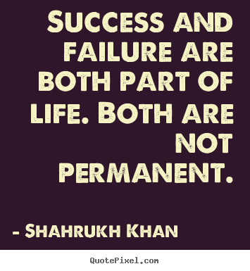 Design photo quote about success - Success and failure are both part of life. both are not permanent.