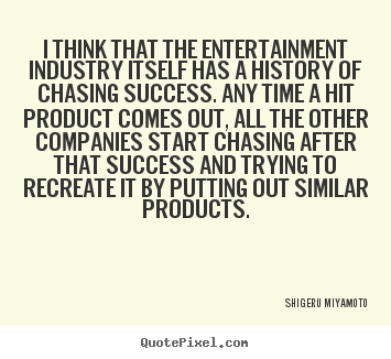 How to design picture sayings about success - I think that the entertainment industry itself has a history..