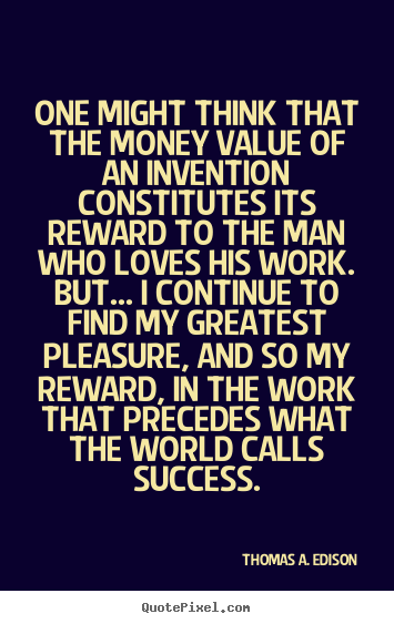 Create your own picture quotes about success - One might think that the money value of an invention constitutes its..