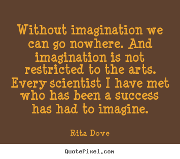 Success quotes - Without imagination we can go nowhere. and imagination..