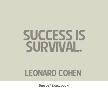 Success quotes - Success is survival.