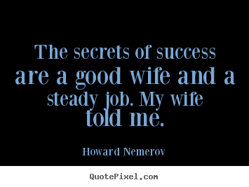 Quotes about success - The secrets of success are a good wife and..
