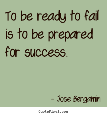 How to make picture quotes about success - To be ready to fail is to be prepared for success.