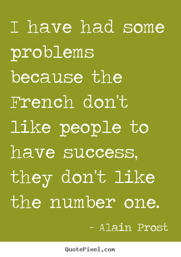 Create picture quotes about success - I have had some problems because the french don't like..