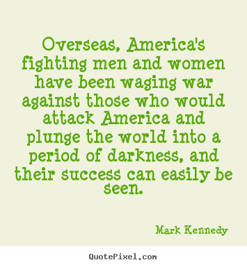 Create picture quotes about success - Overseas, america's fighting men and women have been waging war against..