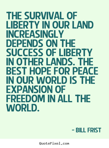 Quotes about success - The survival of liberty in our land increasingly depends on the..