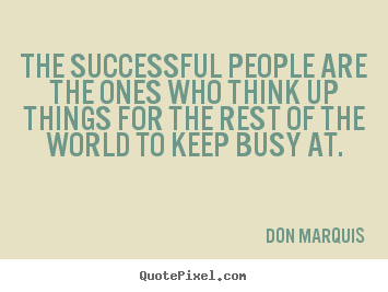Success quotes - The successful people are the ones who think up things..