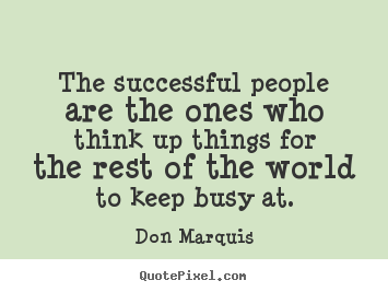 Design custom photo quotes about success - The successful people are the ones who think up things for the rest of..
