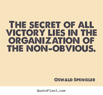 Success quotes - The secret of all victory lies in the organization of the non-obvious.