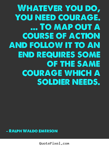 Create poster quotes about success - Whatever you do, you need courage. ... to map out..